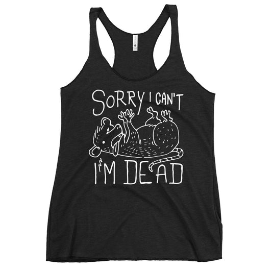 Sorry I Can't I'm Dead Women's Racerback Tank