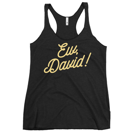 Ew, David! Women's Racerback Tank