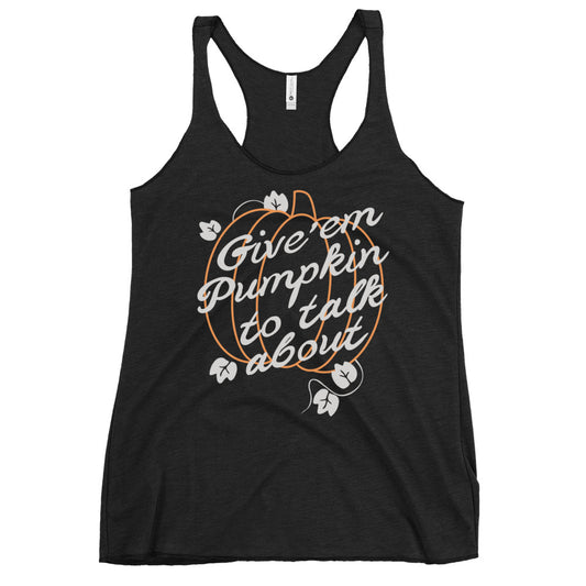 Give 'em Pumpkin To Talk About Women's Racerback Tank