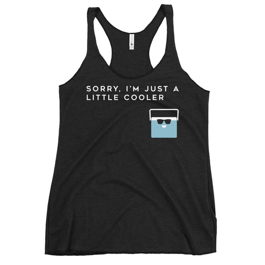 Sorry, I'm Just A Little Cooler Women's Racerback Tank