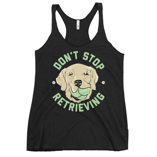 Don't Stop Retrieving Women's Racerback Tank