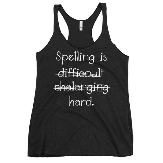 Spelling Is Hard Women's Racerback Tank