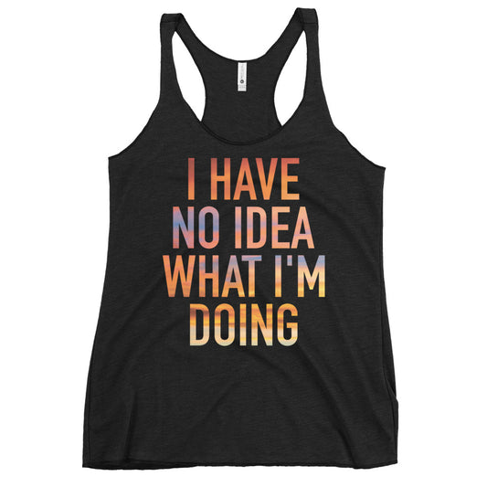 I Have No Idea What I'm Doing Women's Racerback Tank