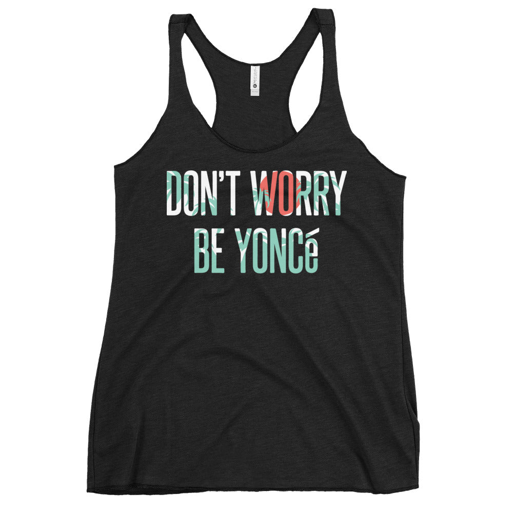 Don't Worry Be Yonce Women's Racerback Tank