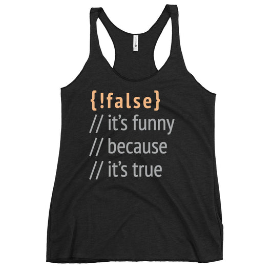 It's Funny Because It's True Women's Racerback Tank