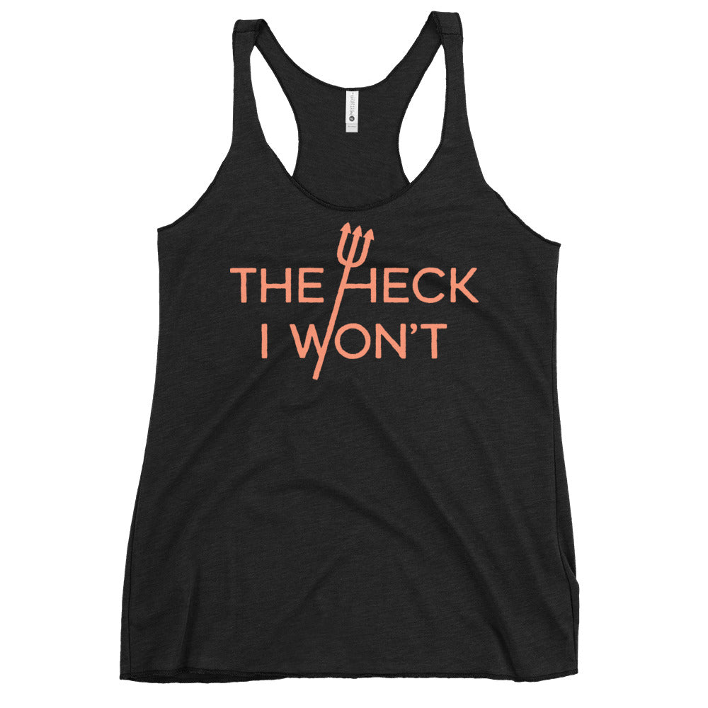 The Heck I Won't Women's Racerback Tank