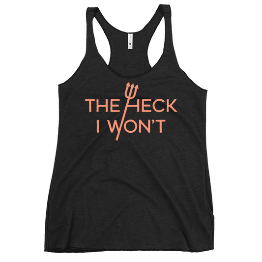 The Heck I Won't Women's Racerback Tank