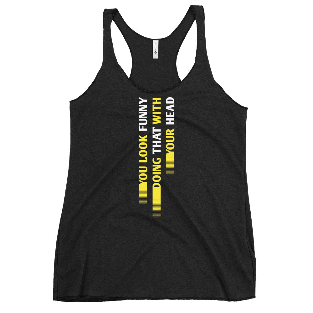 You Look Funny Doing That Women's Racerback Tank