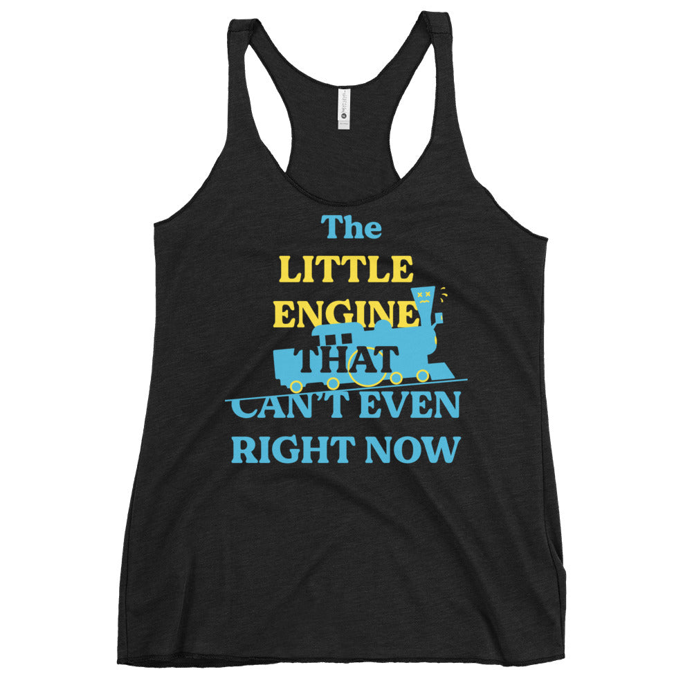 The Little Engine That Can't Even Right Now Women's Racerback Tank