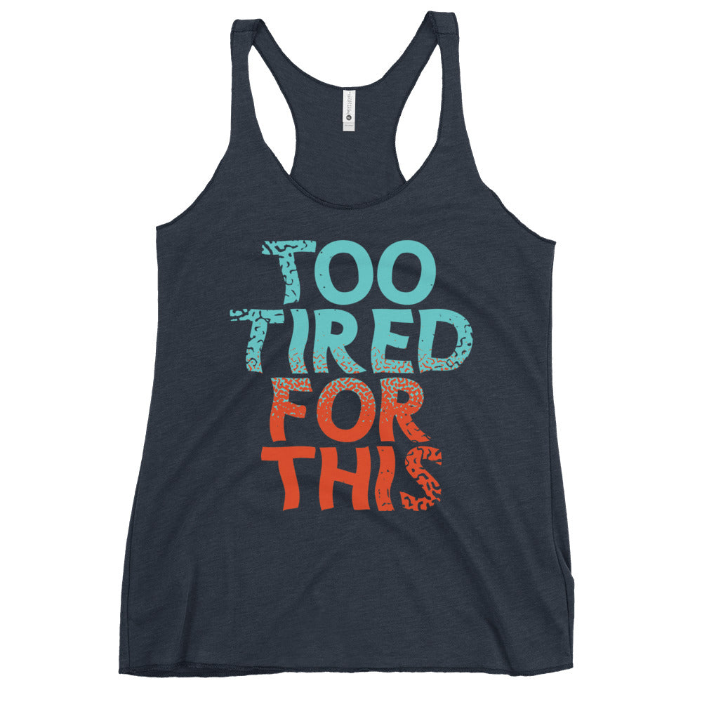 Too Tired For This Women's Racerback Tank