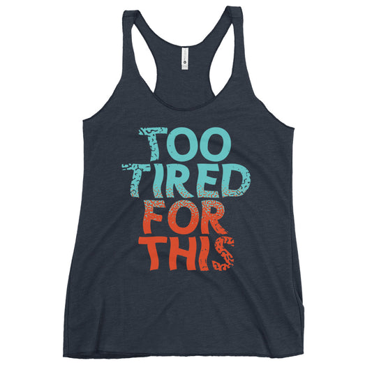 Too Tired For This Women's Racerback Tank