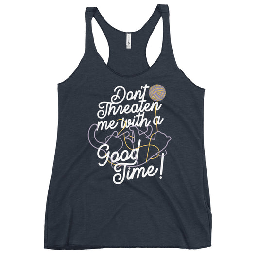 Don't Threaten Me With A Good Time Women's Racerback Tank