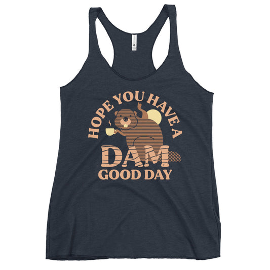 Hope You Have A Dam Good Day Women's Racerback Tank