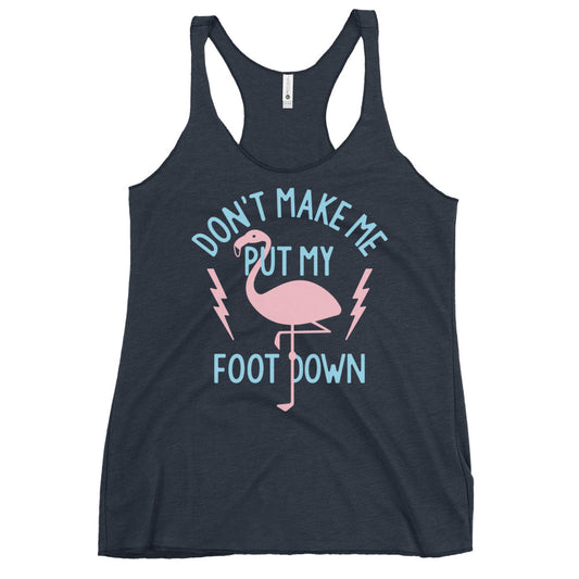 Don't Make Me Put My Foot Down Women's Racerback Tank