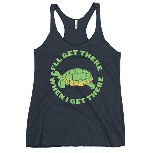 I'll Get There When I Get There Women's Racerback Tank