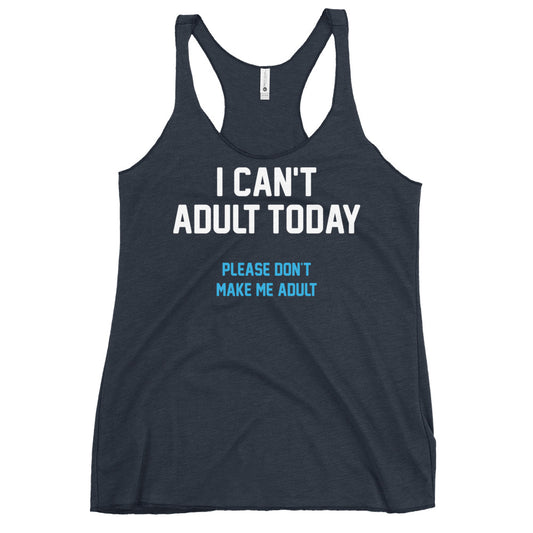 I Can't Adult Today Women's Racerback Tank
