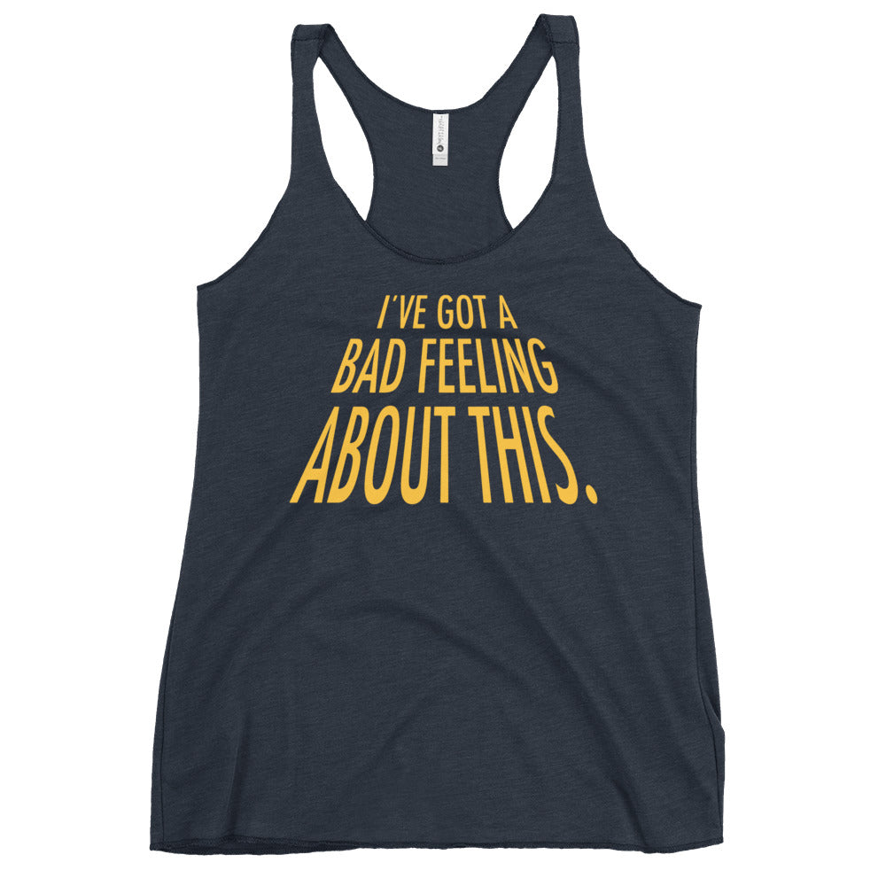 I've Got A Bad Feeling About This Women's Racerback Tank