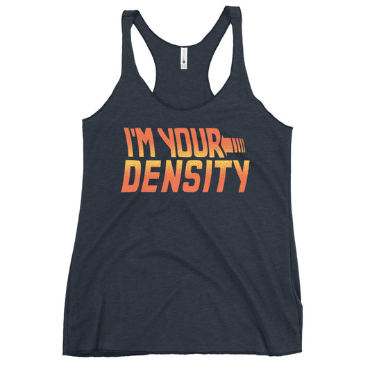 I'm Your Density Women's Racerback Tank
