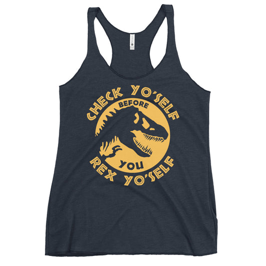 Check Yo'Self Before You Rex Yo'Self Women's Racerback Tank