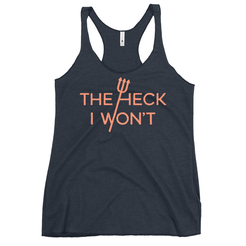 The Heck I Won't Women's Racerback Tank