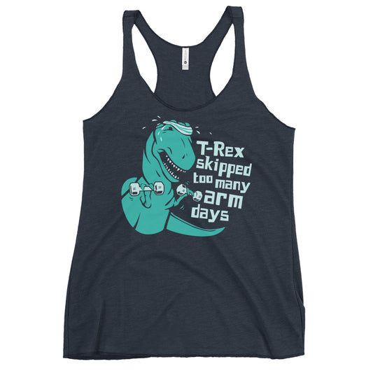 T-Rex Skipped Too Many Arm Days Women's Racerback Tank