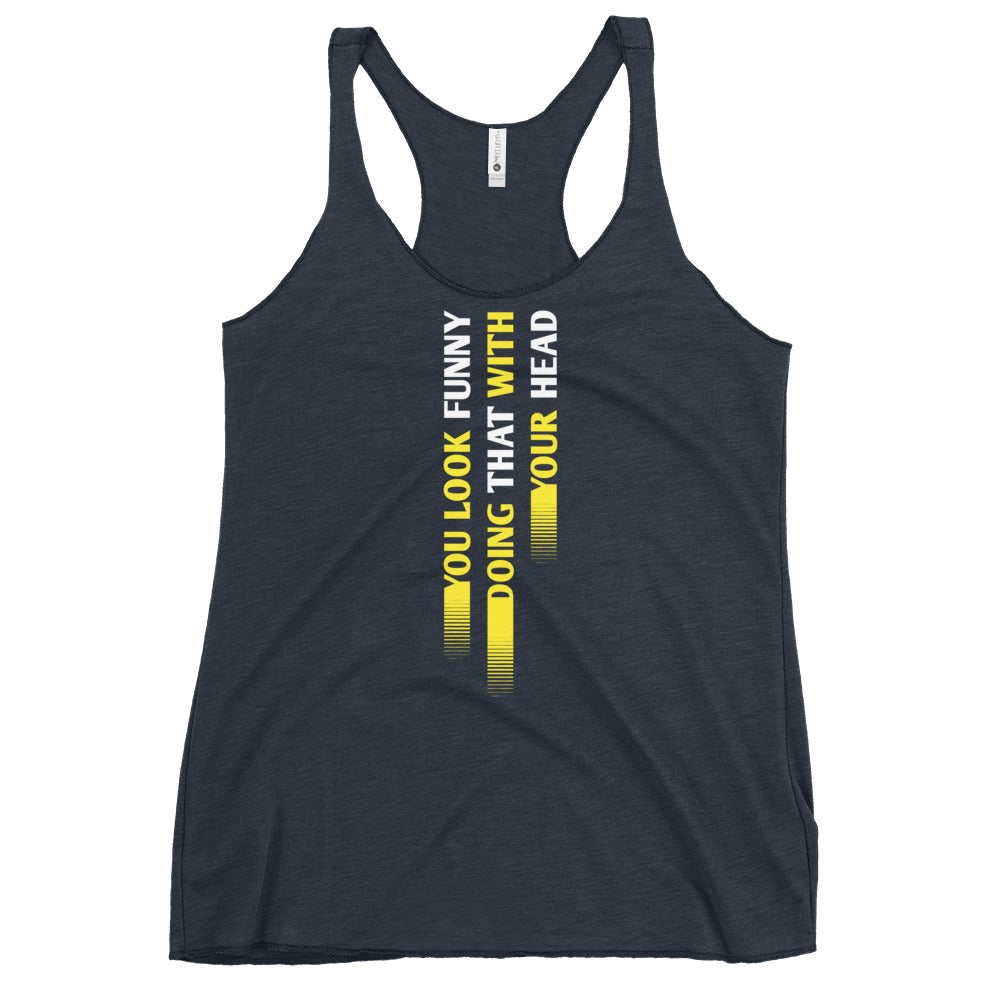 You Look Funny Doing That Women's Racerback Tank