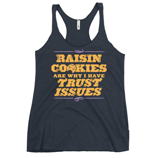 Raisin Cookies Are Why I Have Trust Issues Women's Racerback Tank