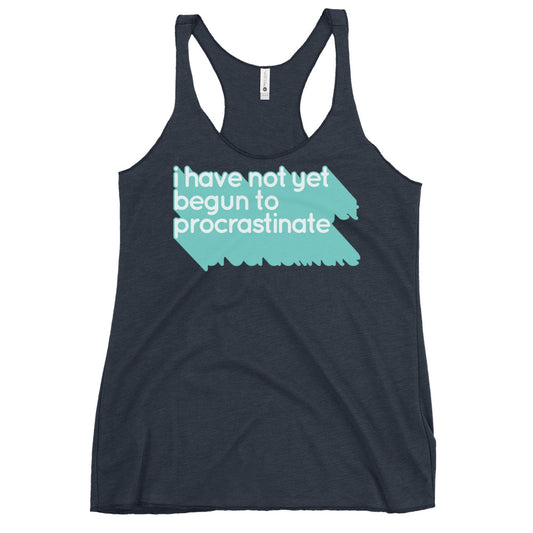 Not Begun To Procrastinate Women's Racerback Tank