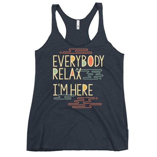 Everybody Relax I'm Here Women's Racerback Tank