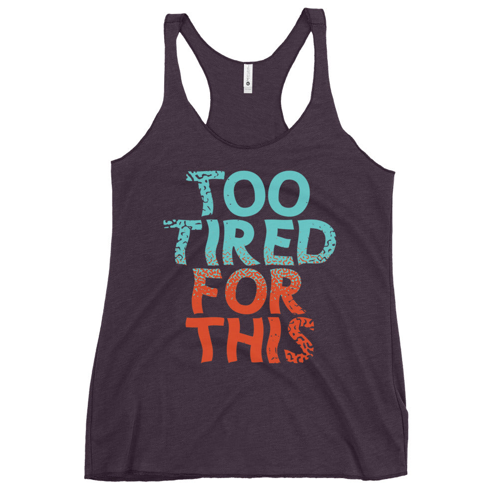 Too Tired For This Women's Racerback Tank