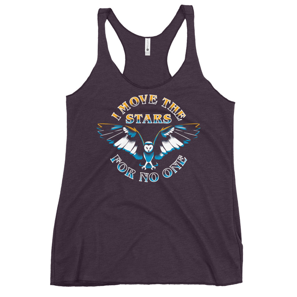 I Move The Stars For No One Women's Racerback Tank