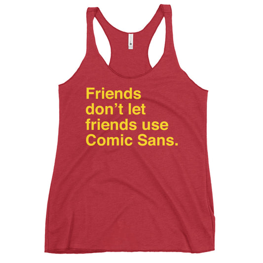 Friends Don't Let Friends Use Comic Sans Women's Racerback Tank