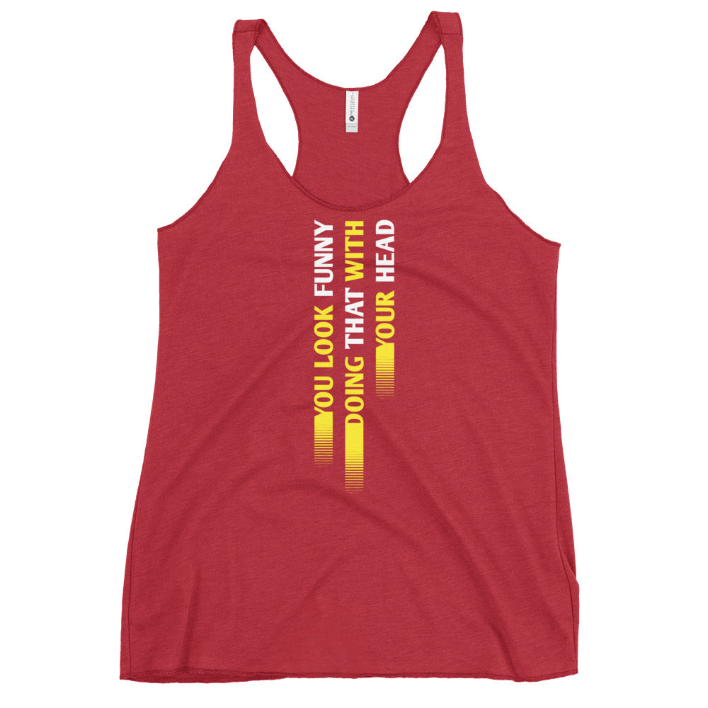 You Look Funny Doing That Women's Racerback Tank