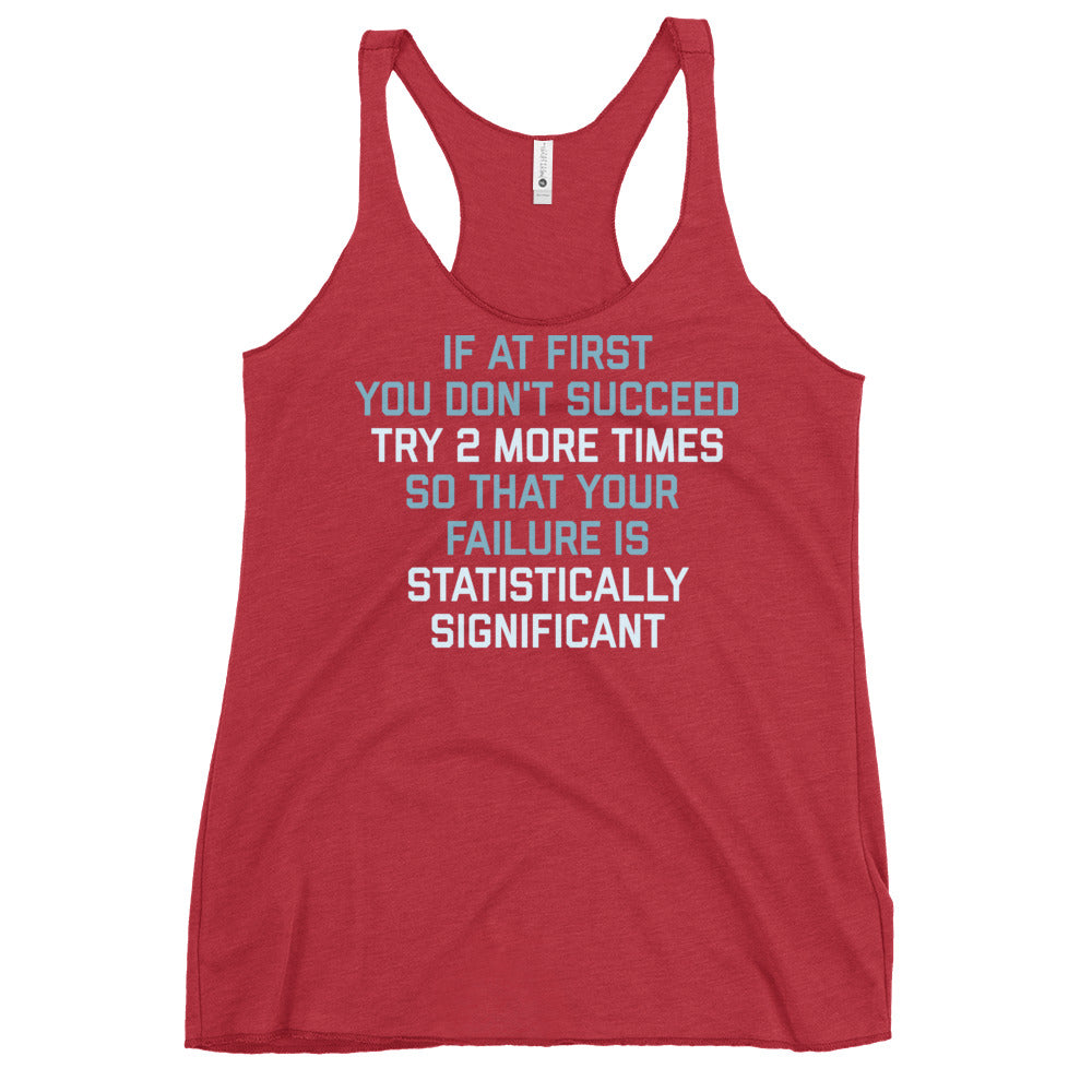 Try 2 More Times So That Your Failure Is Statistically Significant Women's Racerback Tank