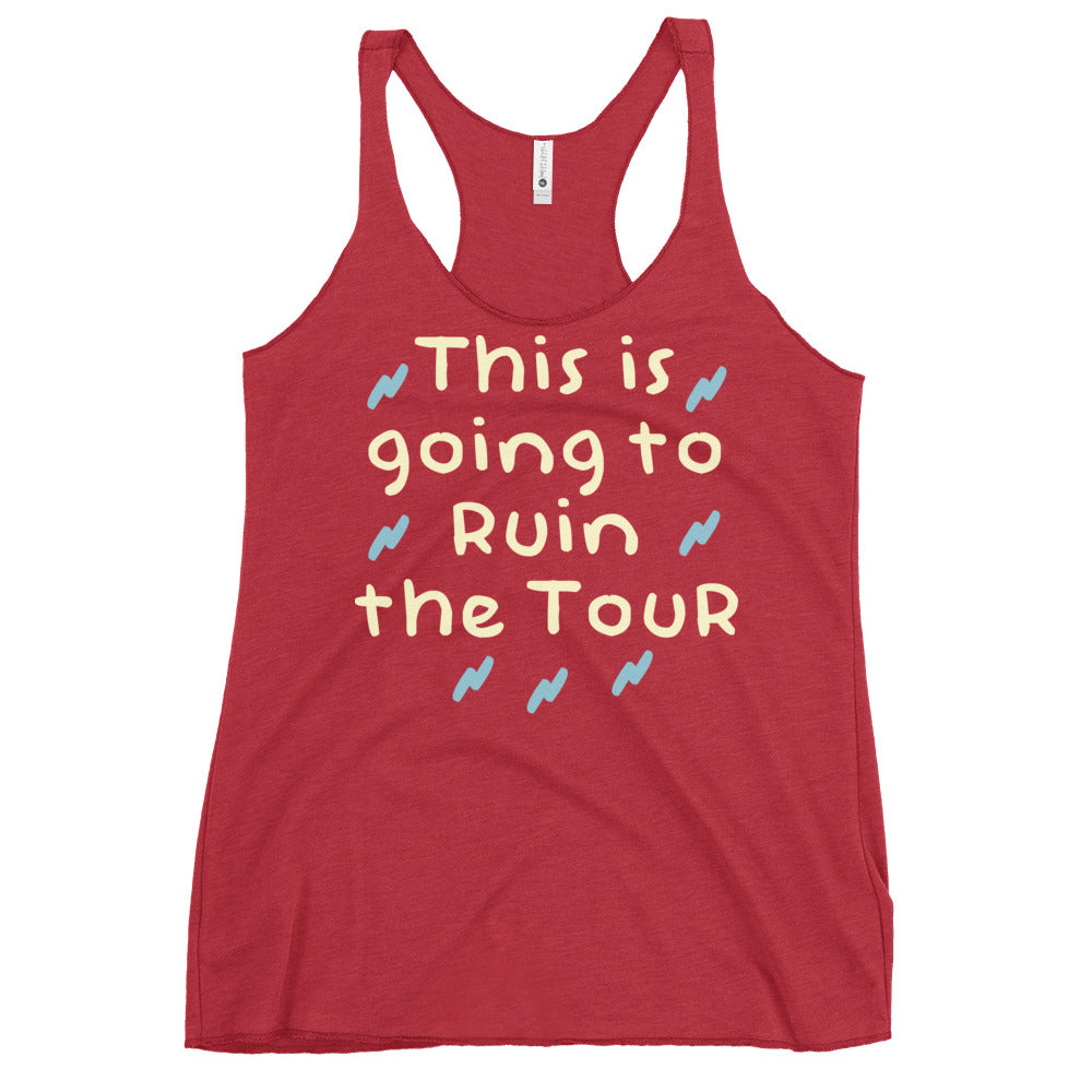 This Is Going To Ruin The Tour Women's Racerback Tank