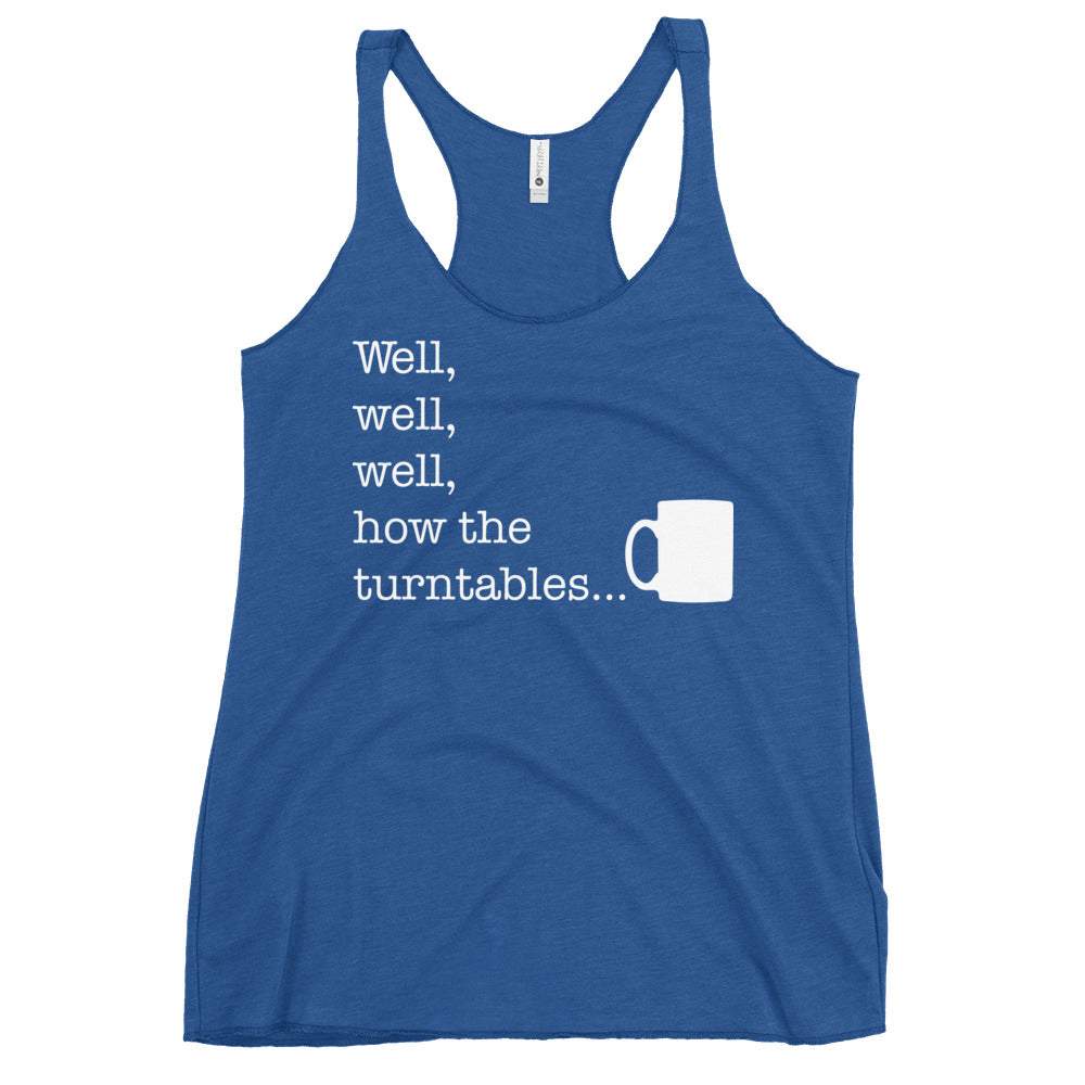 Well, Well, Well, How The Turntables Women's Racerback Tank
