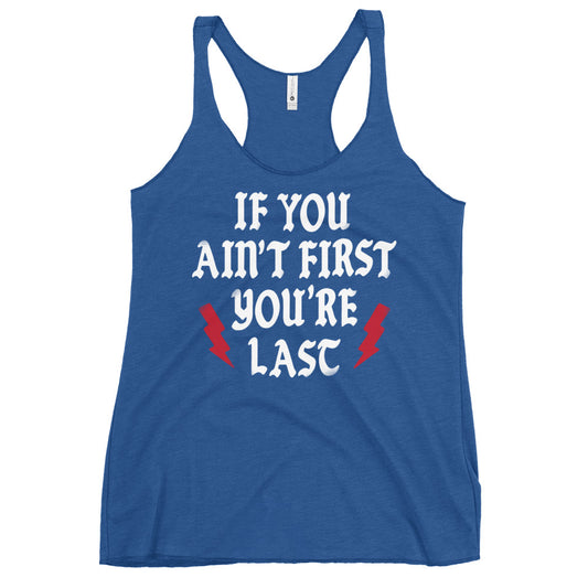 If You Ain't First You're Last Women's Racerback Tank