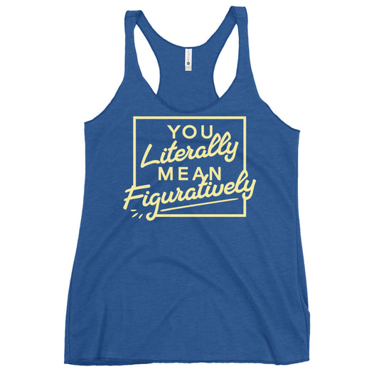 You Literally Mean Figuratively Women's Racerback Tank