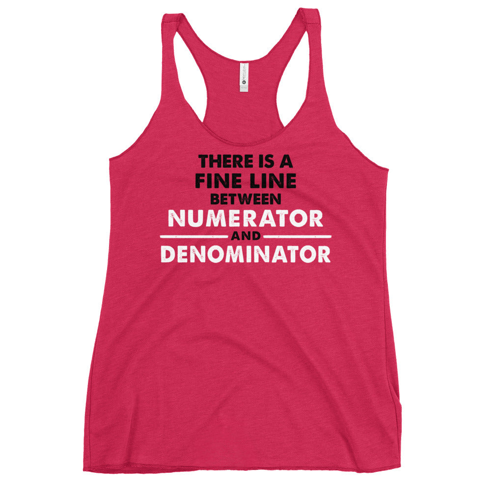 There Is A Fine Line Between Numerator And Denominator Women's Racerback Tank