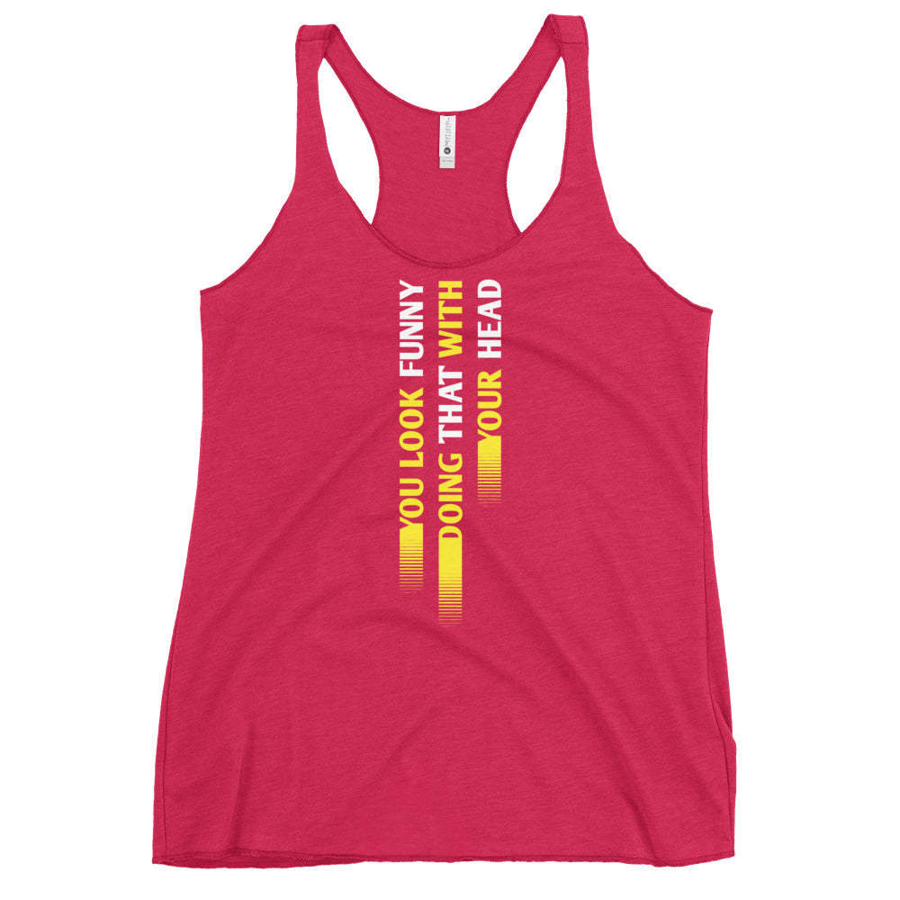 You Look Funny Doing That Women's Racerback Tank