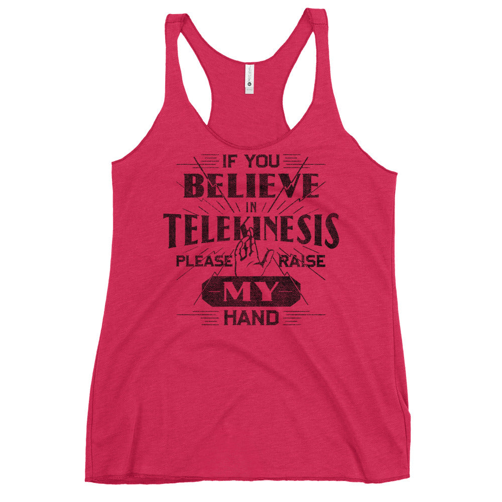 If You Believe In Telekinesis Please Raise My Hand Women's Racerback Tank