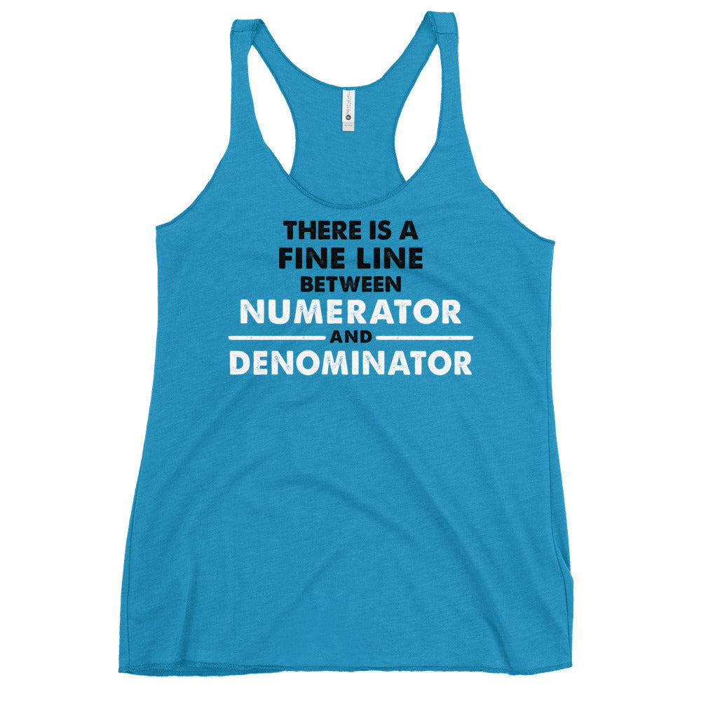 There Is A Fine Line Between Numerator And Denominator Women's Racerback Tank