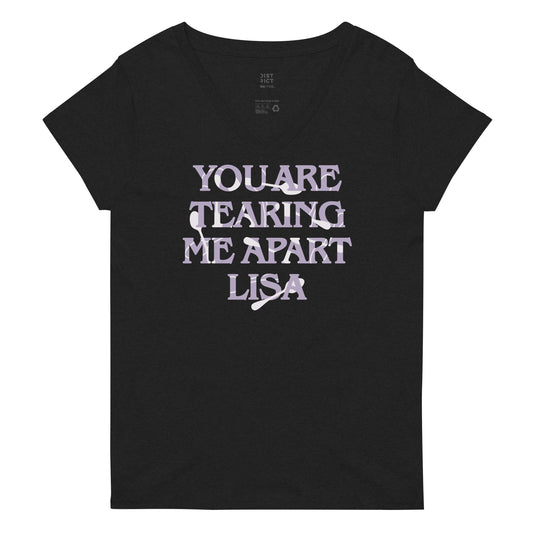 You Are Tearing Me Apart Lisa Women's V-Neck Tee