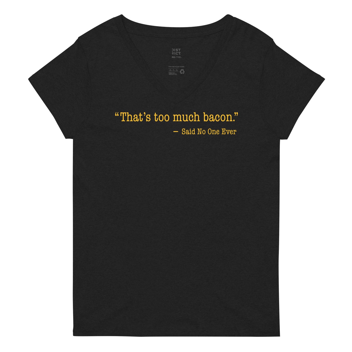 That's Too Much Bacon, Said No One Ever Women's V-Neck Tee