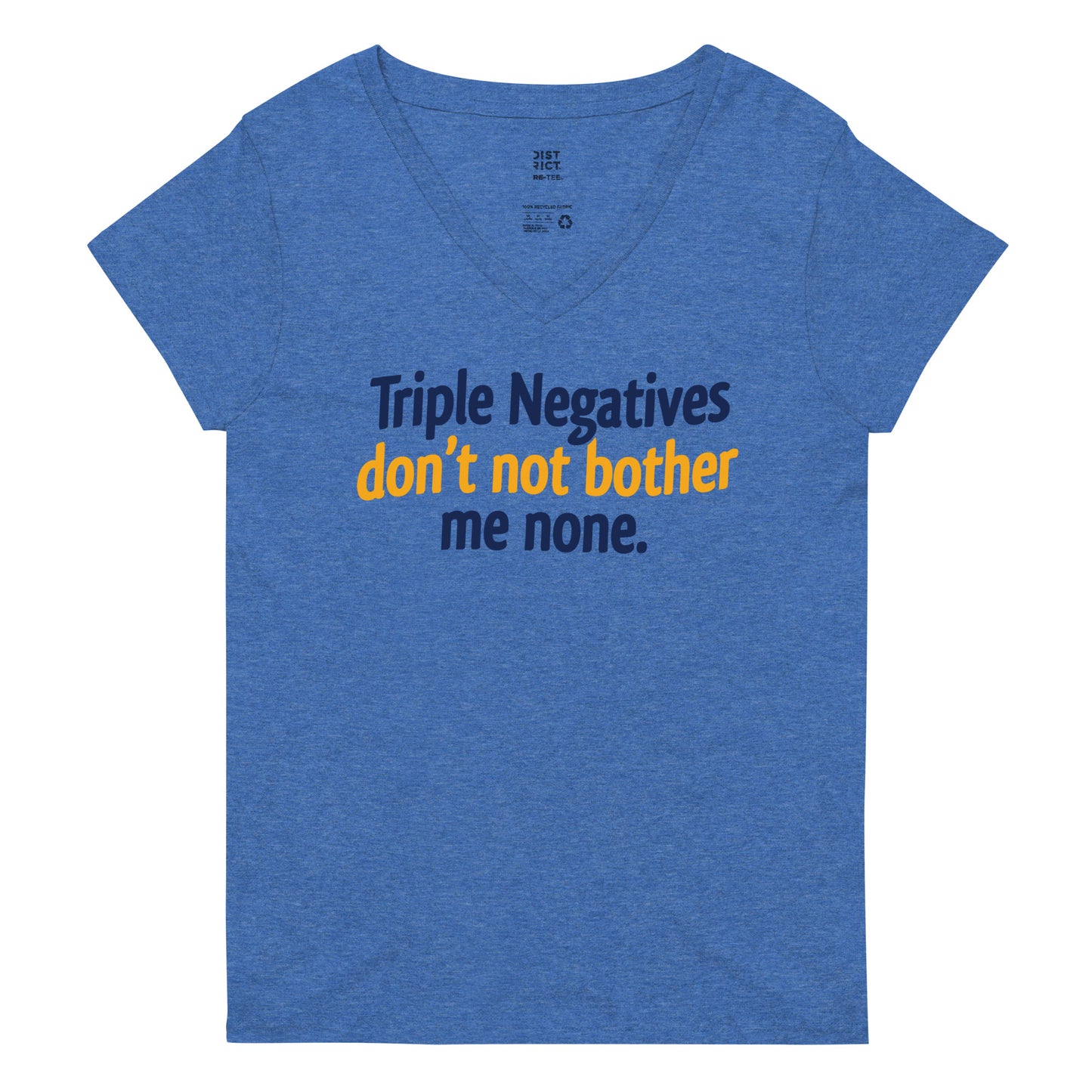 Triple Negatives Don't Not Bother Me None Women's V-Neck Tee