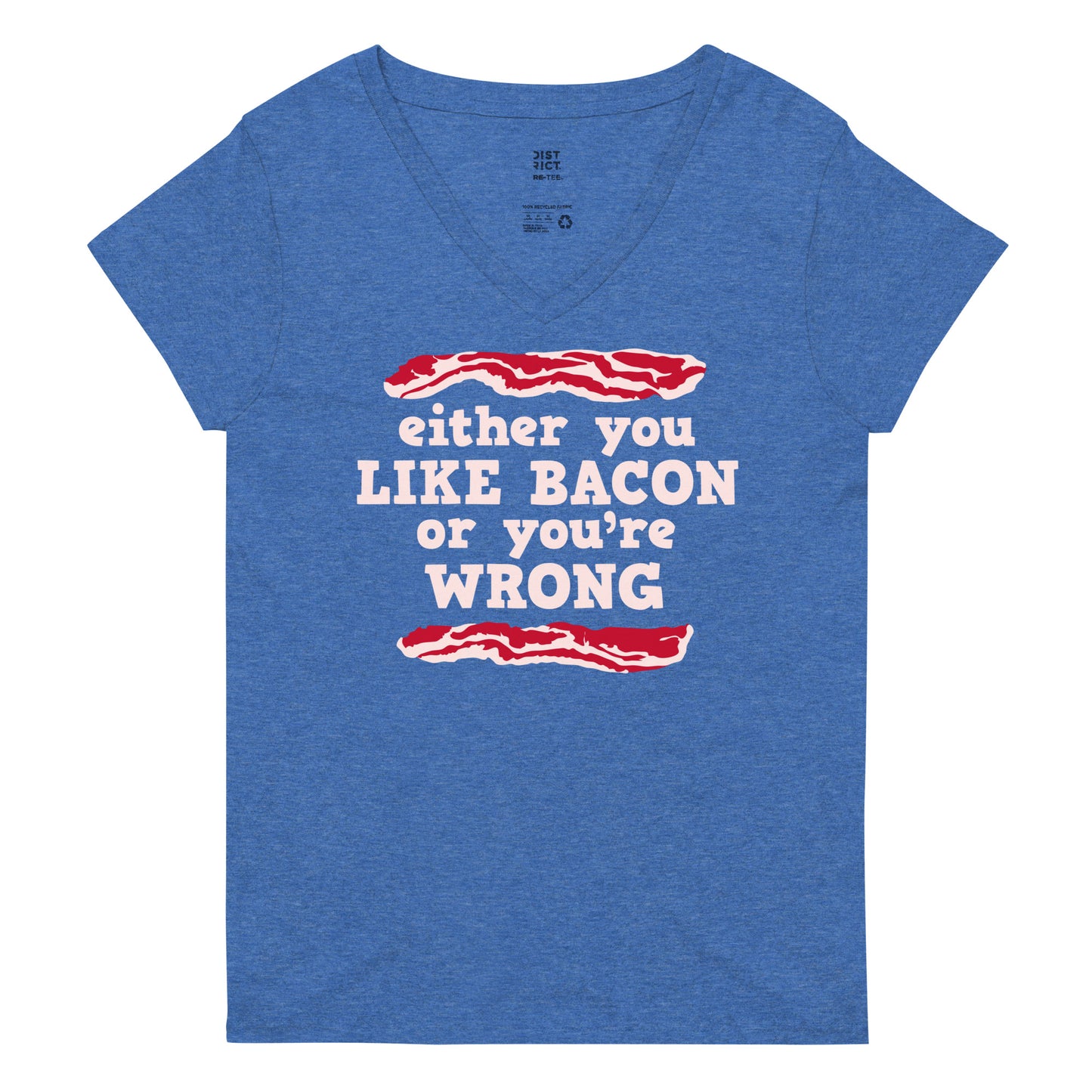 Either You Like Bacon Or You're Wrong Women's V-Neck Tee