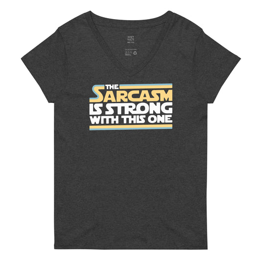 The Sarcasm Is Strong With This One Women's V-Neck Tee
