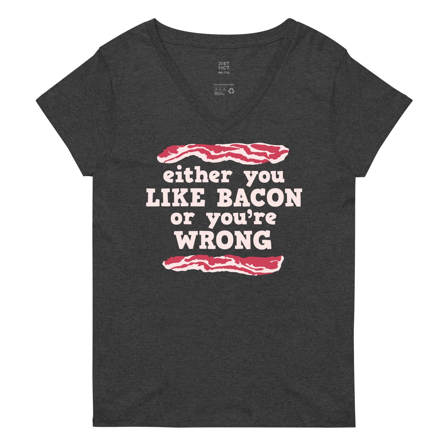 Either You Like Bacon Or You're Wrong Women's V-Neck Tee