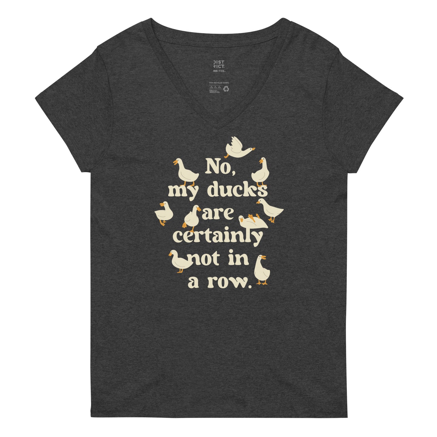 No, My Ducks Are Certainly Not In A Row Women's V-Neck Tee
