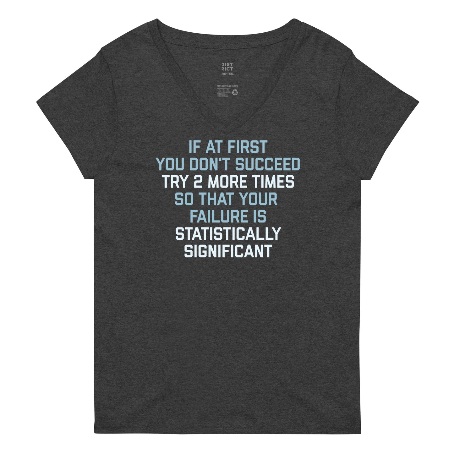 Try 2 More Times So That Your Failure Is Statistically Significant Women's V-Neck Tee